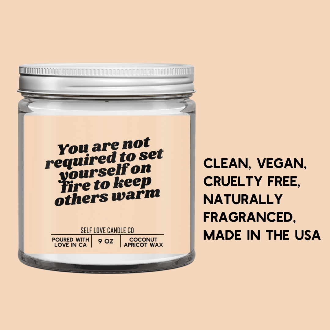 You Are Not Required To Set Yourself On Fire - Christopher James LLC