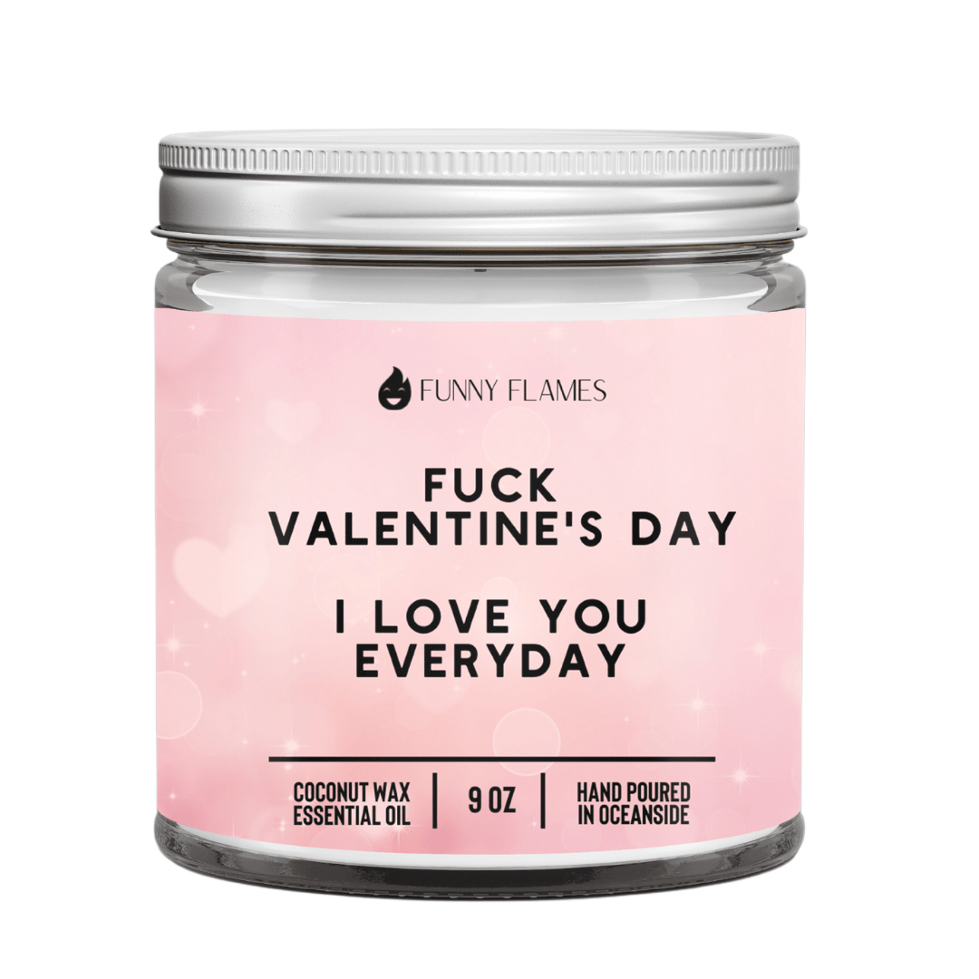 Fuck Valentine's Day, I Love You Everyday - Christopher James LLC